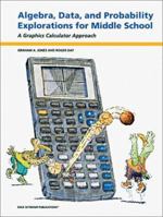 Algebra, Data, and Probability Explorations for Middle School: A Graphics Calculator Approach 1572322691 Book Cover