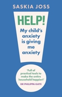 Help! My Child's Anxiety Is Giving Me Anxiety 103542410X Book Cover
