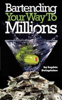 Bartending Your Way to Millions 1479189510 Book Cover