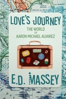 Love's Journey The World of Aaron Michael Alvarez 173417434X Book Cover