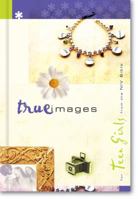 True Images: Devotions and Scriptures for Teen Girls from the NIV Bible 0310806224 Book Cover