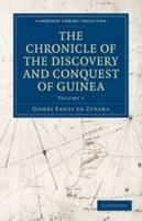 The Chronicle of the Discovery and Conquest of Guinea: Volume 1, Chapters I-XL 0511709927 Book Cover