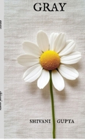GRAY: Poems of Solitude, Gray days, Fleeting moments, Self awareness and Rediscovery. B0FWF8YSTD Book Cover
