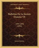 Bulletins De La Societe Dunoise V8: 1894-1896 (1896) 1166487814 Book Cover