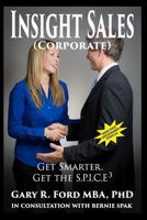 Insight Sales (Corporate): Get Smarter. Get the S.P.I.C.E3 0993973701 Book Cover