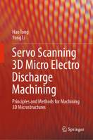 Servo Scanning 3D Micro Electro Discharge Machining: Principles and Methods for Machining 3D Microstructures 9811931232 Book Cover