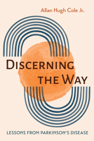 Discerning the Way: Lessons from Parkinson's Disease 1725299577 Book Cover