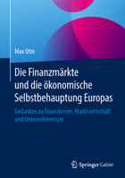 Die Finanzmärkte und die ökonomische Selbstbehauptung Europas: Gedanken zu Finanzkrisen, Marktwirtschaft und Unternehmertum 3658231785 Book Cover