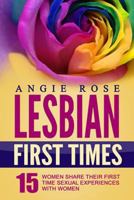 Lesbian First Times: 15 Women Share Their First Time Sexual Experiences with Women (Lesbian Erotica, Lesbian Firsts, Lesbian Romance) 1517023947 Book Cover