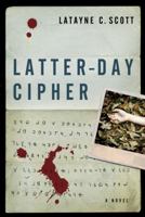 Latter-Day Cipher: A Novel 0802456790 Book Cover