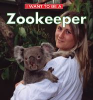 I Want to Be a Zookeeper 1552976971 Book Cover