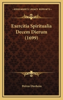 Exercitia Spiritualia Decem Dierum (1699) 1120194040 Book Cover