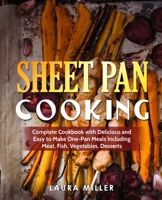 Sheet Pan Cooking: Complete Cookbook with Delicious and Easy to Make One-Pan Meals Including Meat, Fish, Vegetables, Desserts 1710916028 Book Cover