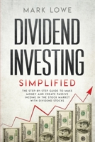 Dividend Investing: Simplified - The Step-by-Step Guide to Make Money and Create Passive Income in the Stock Market with Dividend Stocks (Stock Market Investing for Beginners Book 1) 108940672X Book Cover