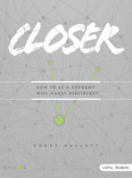 Closer - Teen Bible Study Book: How to Be a Student Who Makes Disciples 1462748848 Book Cover