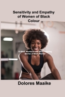 Sensitivity and Empathy of Women of Black Colour: 12-Week Workbook and Other Inspiring Stories of Black Women 1803036982 Book Cover