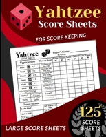 Yahtzee Score Sheets : 125 Large Score Sheets for Scorekeeping (Score Record Book for Yahtzee Dice Board Game) Yahtzee Score Cards, Yahtzee Score Pads (8. 5 X 11 ) 1659418801 Book Cover
