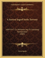 A Szerzoi Jogrol Szolo Torveny: 1884 XVI T. Cz, Meltatasa Jogi Es Gazdasagi Szempontbol 1149749873 Book Cover