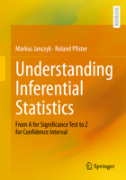 Understanding Inferential Statistics: From a for Significance Test to Z for Confidence Interval 3662667851 Book Cover