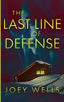 The Last Line of Defense: An EMP Post Apocalypse Prepper Survival Thriller (EMP Survival in a Powerless World) B0GGH7MD7M Book Cover