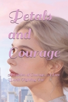 Petals and Courage: A Garden of Courage, A Love Worth Fighting For B0GL9JV1BS Book Cover