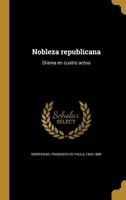 Nobleza republicana: Drama en cuatro actos 1371331456 Book Cover