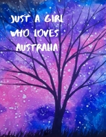 just a girl who loves australia: Australia Notebook, Journal, College Ruled Lined Paper - Australian Gifts for Women, Girls and Kids 1660287804 Book Cover