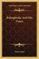 Bolingbroke and His Times 1345071302 Book Cover