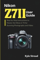 Nikon Z 7II Camera User Guide: Step-by-Step Instructions to Master the Nikon Z 7II for Stunning Photography and Video B0FNRTMDYJ Book Cover