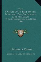 The Epistles Of St. Paul To The Ephesians, The Colossians, And Philemon: With Introduction And Notes 1437285589 Book Cover