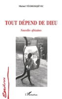 Tout dépend de Dieu: Nouvelles africaines 273845612X Book Cover