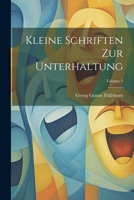 Kleine Schriften Zur Unterhaltung; Volume 2 1022261207 Book Cover