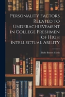 Personality Factors Related to Underachievement in College Freshmen of High Intellectual Ability 101511136X Book Cover