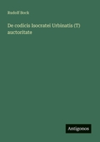 De codicis Isocratei Urbinatis (T) auctoritate (German Edition) 3388786771 Book Cover