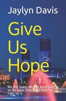 Give Us Hope: We Will Stand, We Will Never Give Up on Our Love, Even If We Have To Fight for It B08TLG25BJ Book Cover