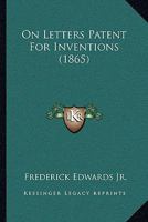 On Letters Patent For Inventions (1865) 1437037410 Book Cover