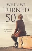 When We Turned 50: My Story of Resolve and Restoration 1662822758 Book Cover