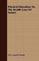 Physical Education; Or, the Health-Laws of Nature 5518475241 Book Cover