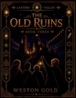 The Old Ruins: A Lantern Valley Story of Discovery, Loss, and Forgotten Light B0GZKZNN3X Book Cover
