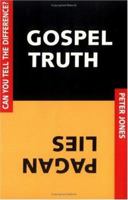 Gospel Truth/Pagan Lies: Can You Tell the Difference? 1579212085 Book Cover
