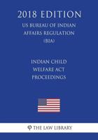 Indian Child Welfare Act Proceedings (US Bureau of Indian Affairs Regulation) (BIA) 1721508821 Book Cover