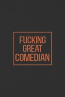 Fucking Great Comedian: Notebook | Diary | Composition | Leather Texture Cover Blank Lined Journal | Great Comedian Gifts | Thank You Gifts For Comedian B083XWM7Q7 Book Cover