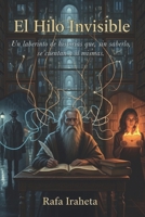 El Hilo Invisible: Un laberinto de historias que, sin saberlo, se cuentan a sí mismas. (Spanish Edition) B0FS81C77N Book Cover