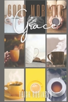 Good Morning Grace: A 31 Day Devotional B0C1J7F4D4 Book Cover