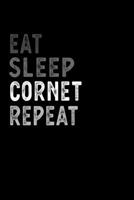 Eat Sleep Cornet Repeat Funny Musical Instrument Gift Idea: Lined Notebook / Journal Gift, 100 Pages, 6x9, Soft Cover, Matte Finish 1651104808 Book Cover
