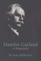 Hamlin Garland: A Biography 1477307141 Book Cover