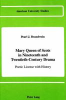 Mary Queen of Scots in Nineteenth and Twentieth-Century Drama: Poetic License with History 0820406287 Book Cover