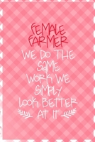 Female Farmer We Do The Same Work We Simply Look Better At It: All Purpose 6x9 Blank Lined Notebook Journal Way Better Than A Card Trendy Unique Gift Checkered Pink Farmer 1694462854 Book Cover