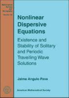 Nonlinear Dispersive Equations: Existence and Stability of Solitary and Periodic Travelling Wave Solutions 0821848976 Book Cover