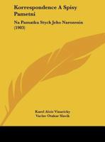Korrespondence A Spisy Pametni: Na Pamatku Stych Jeho Narozenin (1903) 1165432196 Book Cover